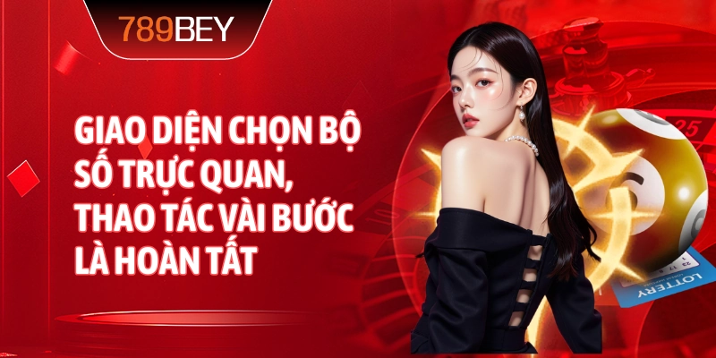 Giao diện chọn bộ số trực quan, thao tác vài bước là hoàn tất