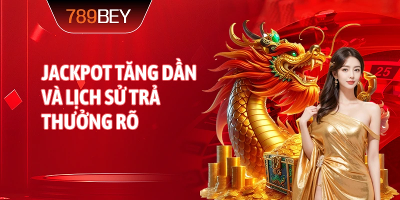 jackpot tăng dần và lịch sử trả thưởng rõ