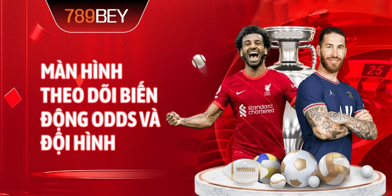 Màn hình theo dõi biến động odds và đội hình