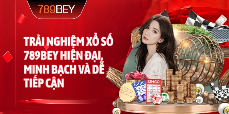 Trải nghiệm Xổ Số 789bey hiện đại, minh bạch và dễ tiếp cận